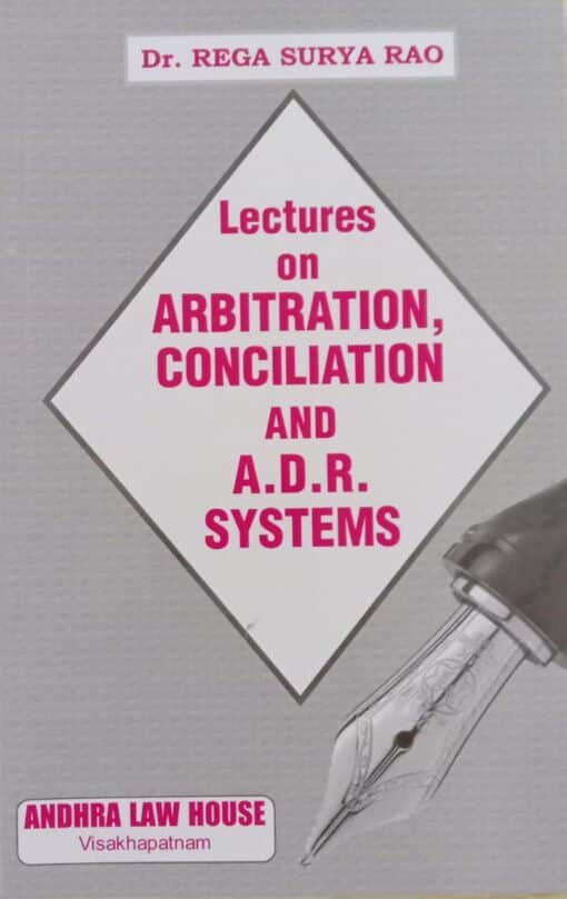 Lectures on Arbitration, Conciliation and A.D.R. Systems by Dr. Rega Surya Rao