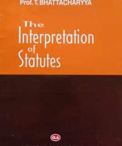 CLA's The Interpretation of Statutes by Prof. T. Bhattacharya