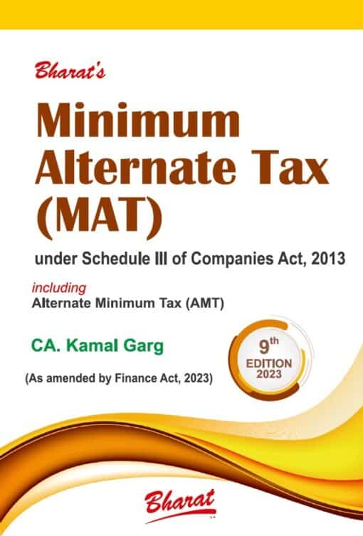 Bharat's Minimum Alternative Tax (MAT) under Schedule III of Companies Act, 2013 including Alternate Minimum Tax (AMT) by CA. Kamal Garg - 9th Edition 2023