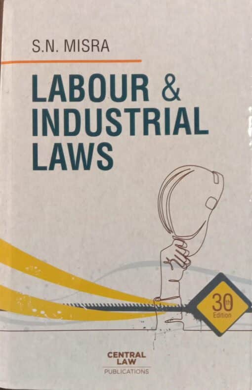 CLP's Labour & Industrial Laws (With Latest Amendments) by S.N. Misra