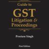 Bharat's Guide to GST Litigation & Proceedings by Preetam Singh - 1st Edition September 2019