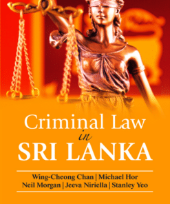 Lexis Nexis's Criminal Law in Sri Lanka by Wing-Cheong Chan, Michael Hor, Neil Morgan, Jeeva Niriella and Stanley Yeo 1st Edition 2020