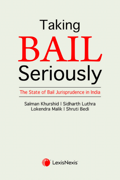 Lexis Nexis's Taking Bail Seriously - The State of Bail Jurisprudence in India by Salman Khurshid