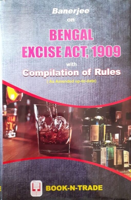 BNT's Banerjee's Bengal Excise Act, 1909 with Compilation of Rules by Nilanjan Bhowmick