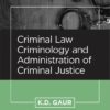 CLP's Criminal Law, Criminology and Administration of Criminal Justice by K.D. Gaur, 4th Edition 2019