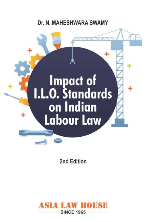 ALH's Impact of I.L.O. Standards on Indian Labour Law by Dr. N. Maheshwara Swamy - 2nd Edition 2021