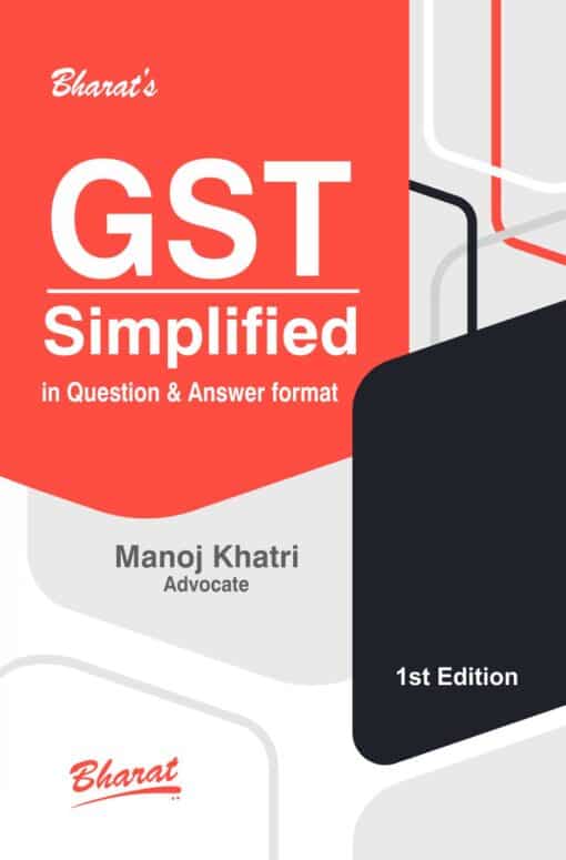 Bharat's GST Simplified in Question & Answer format By Manoj Khatri - 1st Edition 2022