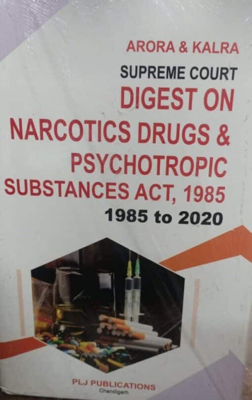 PLJ's Supreme Court Digest on Narcotic Drugs And Psychotropic Substances Act, 1985 by Arora and Karla - Edition 2021