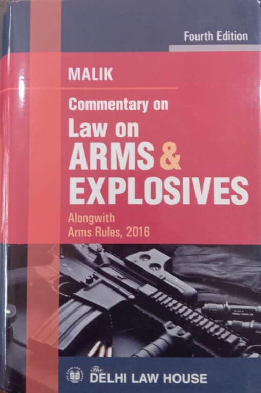 DLH's Commentary on Law of Arms and Explosives by Malik - 4th Edition 2023