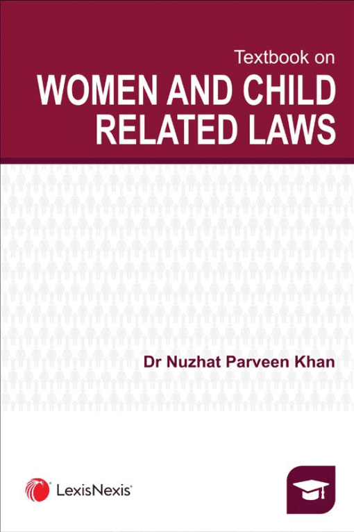 Lexis Nexis's Textbook on Women and Child Related Laws by Nuzhat Parveen Khan - 1st Edition August 2020