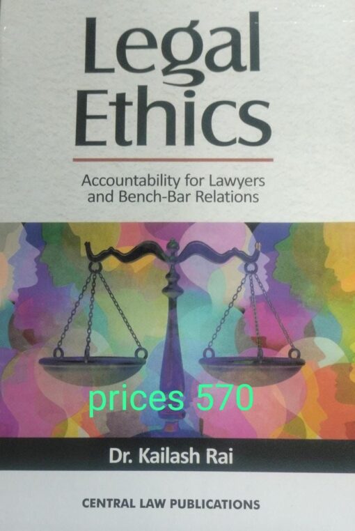 CLP's Legal Ethics: Accountability For Lawyers And Bench- Bar Relations by Kailash Rai - 12th Edition 2022