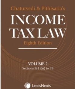 Lexis Nexis's Income Tax Law; Volume 2 (Sections 9(1)(ii) to 9B) by Chaturvedi and Pithisaria