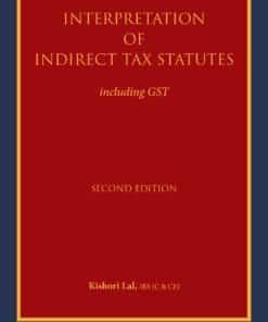 Bloomsbury’s Interpretation of Indirect Tax Statutes : including GST by Kishori Lal - 2nd Edition 2021