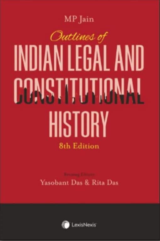 Lexis Nexis’s Outlines of Indian Legal and Constitutional History by M P Jain - 8th Edition 2022