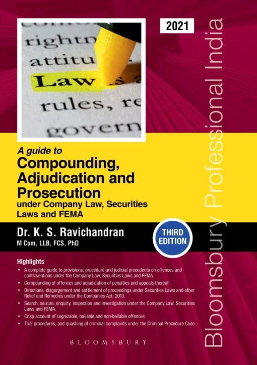 Bloomsbury’s A Guide to Compounding, Adjudication and Prosecution under Company Law, Securities Laws and FEMA by Dr K.S Ravichandran - 3rd Edition February 2021