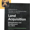 DLH's Commentary on the Right to Fair Compensation and Transparency in Land Acquisition Rehabilitation and Resettlement Act, 2013 by Aggarwala - Edition 2021