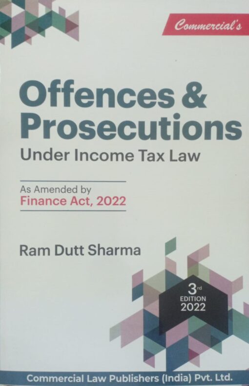 Commercial's Offences & Prosecutions Under Income Tax Law by Ram Dutt Sharma - 3rd Edition 2022