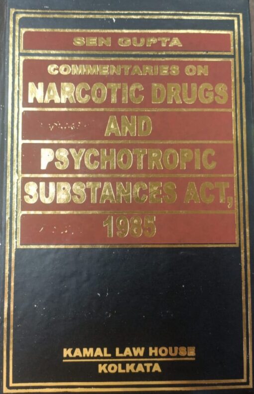 Kamal's Commentaries on Narcotic Drugs And Psychotropic Substances Act, 1985 by S.P. Sengupta