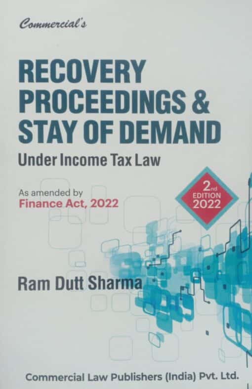 Commercial's Recovery Proceedings & Stay of Demand Under Income Tax Law by Ram Dutt Sharma - 2nd Edition 2022