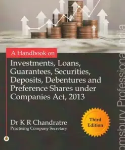 Bloomsbury’s A Handbook on Investments, Loans, Guarantees, Securities, Deposits, Debentures and Preference Shares under Companies Act, 2013 by K R Chandratre