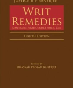 Lexis Nexis's Writ Remedies - Remediable Rights under public Law by Justice B P Banerjee - 8th Edition Nov 2022