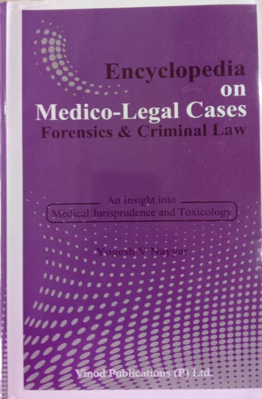 Vinod Publication's Encyclopedia on Medico-Legal Cases - Forensics and Criminal Law by Yogesh V Nayyar - Edition 2022