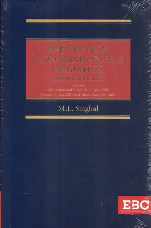 EBC's Arbitration, Conciliation and Mediation: Law and Practice by M.L. Singhal