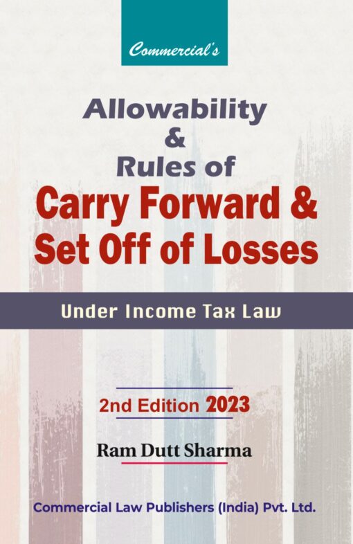 Commercial's Allowability And Rule of Carry Forward And Set Off of Losses by Ram Dutt Sharma - 2nd Edition 2023