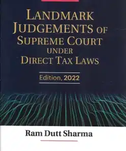 Commercial's Landmark Judgements of Supreme Court under Direct Tax Laws by Ram Dutt Sharma - 1st Edition 2022