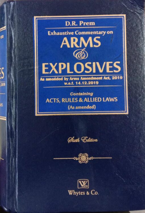 Whytes & Co's Exhaustive Commentary on Arms & Explosives by D. R. Prem - 6th Edition Reprint 2023