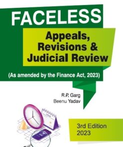 Bharat's Faceless - Appeals, Revisions & Judicial Review by R.P. Garg