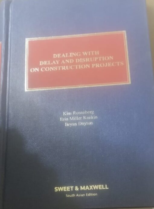 Dealing with Delay and Disruption on Construction Projects by Kim Rosenberg - South Asian Edition 2023