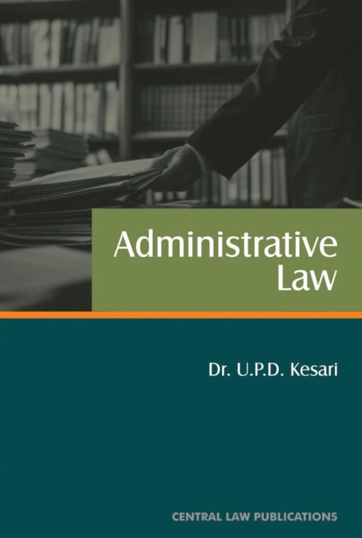 CLP's Administrative Law by U. P. D. Kesari - 24th Edition 2024