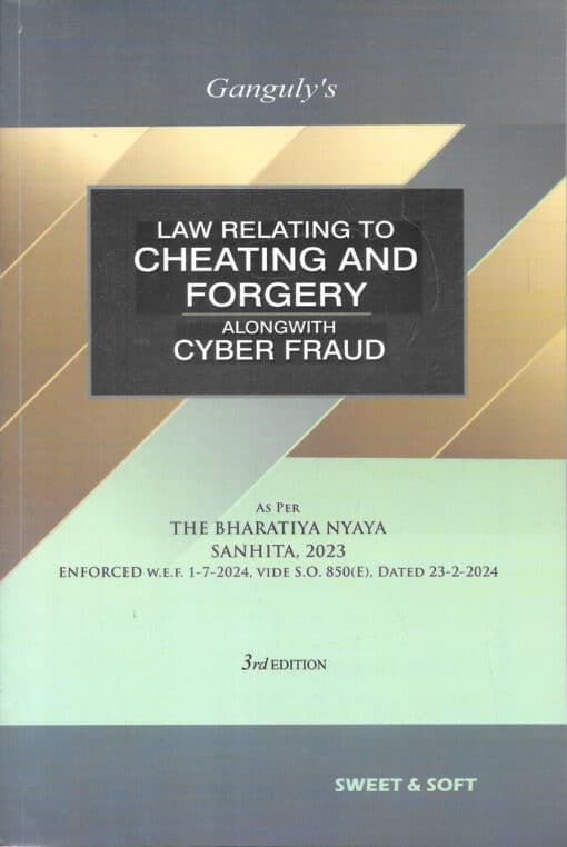 Sweet & Soft's Law Relating To Cheating And Forgery Alongwith Cyber Fraud by D.K. Ganguly - 3rd Edition 2025