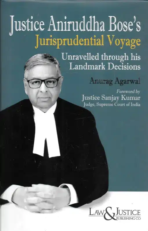 LJP's Justice Aniruddha Bose's Jurisprudential Voyage by Anurag Agarwal