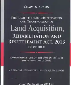 Vinod Publication's Commentary on The Right to Fair Compensation and Transparency in Land Acquisition, Rehabilitation and Resettlement Act, 2013 by Y P Bhagat - Edition 2022