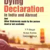 Whitesmann's Laws on Dying Declaration in India and Abroad and Other Statements made by the person dead or not available by Y.P. Bhagat - Edition 2022.