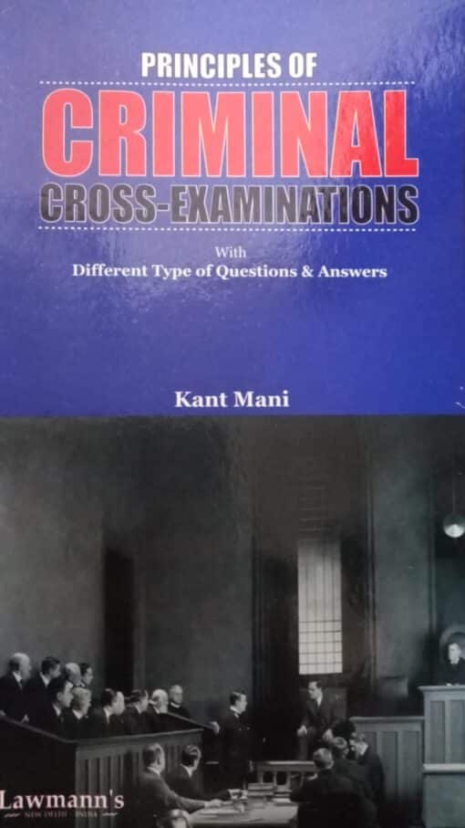 KP's Principles Criminal Cross-Examinations by Kant Mani - Edition 2024