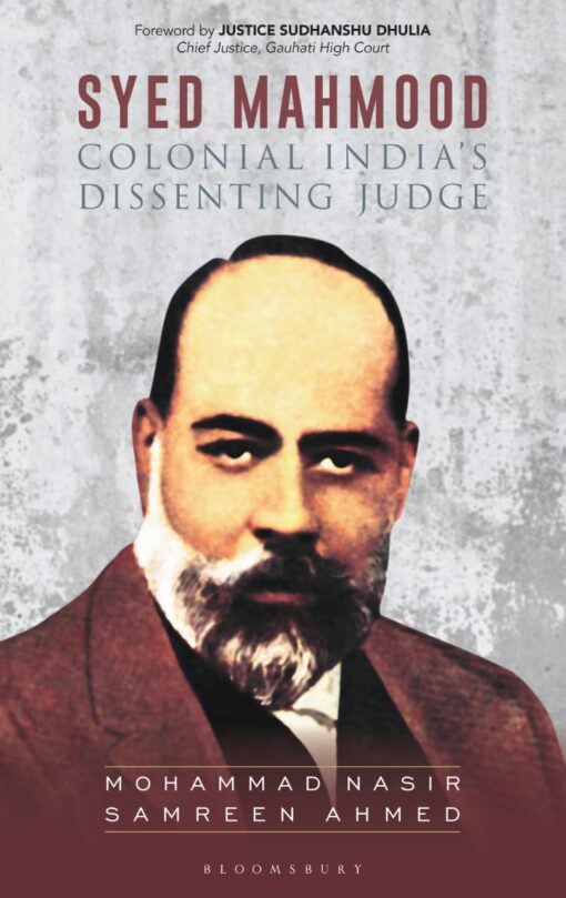 Bloomsbury's Syed Mahmood - Colonial India's Dissenting Judge by Mohammad Nasir - Edition 2022