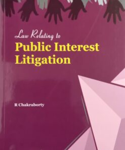 KP's Law Relating to Public Interest Litigation by R Chakraborty