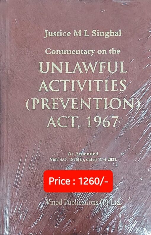 Vinod Publication's Commentary on the Unlawful Activities (Prevention) Act, 1967 by Justice M. L. Singhal - Edition 2023