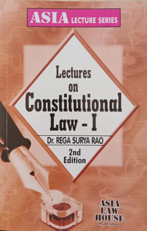 ALH's Lectures on Constitutional Law I by Dr. Rega Surya Rao - 2nd Edition Reprint 2023