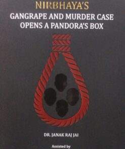 MLH's Nirbhaya's Gangrape and Murder Case Opens a Pandora's Box by Dr. Janak Raj Jai - 1st Edition 2023