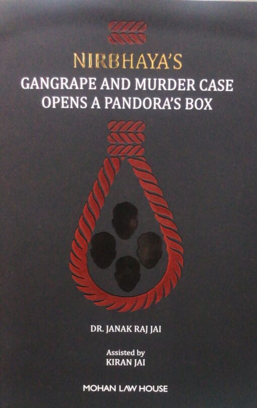 MLH's Nirbhaya's Gangrape and Murder Case Opens a Pandora's Box by Dr. Janak Raj Jai - 1st Edition 2023