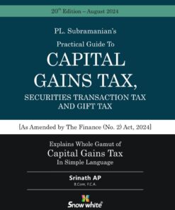 Snow white's A Practical Guide to Capital Gains Tax, Securities Transaction Tax and Gift Tax by PL. Subramanian - 20th Edition 2024