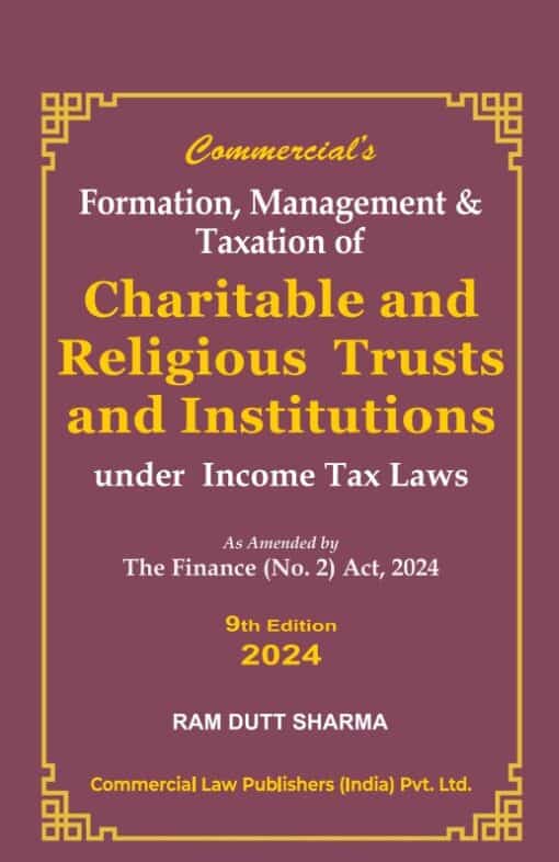 Commercial's Formation, Management and Taxation of Charitable and Religious Trust & Institutions by Ram Dutt Sharma