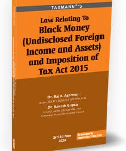 Taxmann's Law Relating to Black Money (Undisclosed Foreign Income and Assets) and Imposition of Tax Act, 2015 by Raj K. Agarwal