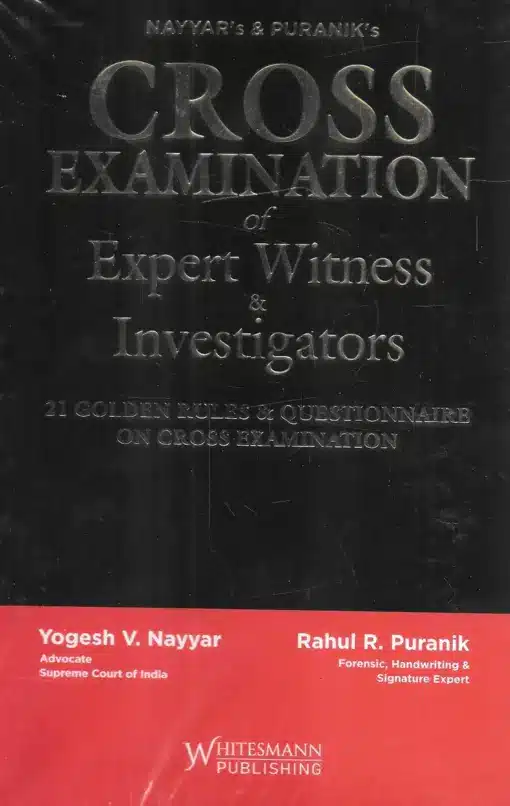 Whitesmann's Cross Examination of Expert Witness and Investigators by Yogesh V Nayyar - 1st Edition 2023