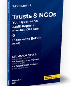 Taxmann's Trust & NGOs – Your Queries on Audit Reports (Form Nos. 10B & 10BB) & Income-tax Return (ITR-7) by Manoj Fogla