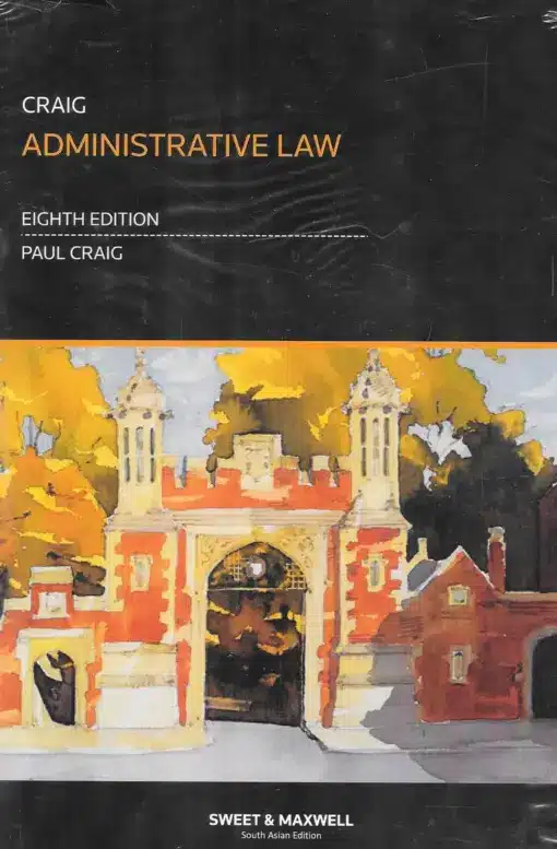 Sweet & Maxwell's Administrative Law by Paul Craig - 8th South Asian Edition 2023